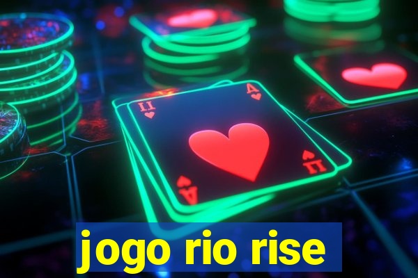 jogo rio rise